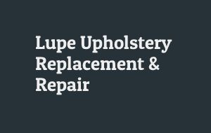 Lupe Upholstery Replacement & Repair